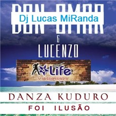 Life vs Dj Lucas Miranda vs Dom Omar ft. Lucenzo - Foi Ilusão Danza Kuduro