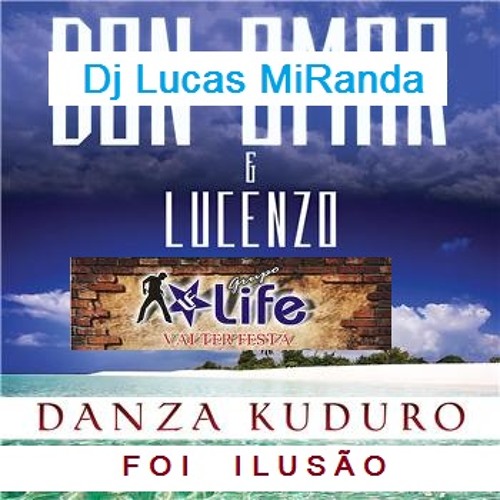 Life vs Dj Lucas Miranda vs Dom Omar ft. Lucenzo - Foi Ilusão Danza Kuduro