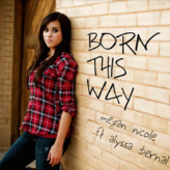 Born This Way- Lady Gaga (cover) Alyssa Bernal and Megan Nicole