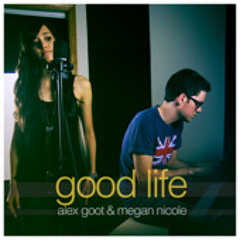 Good Life - Alex Goot & Megan Nicole