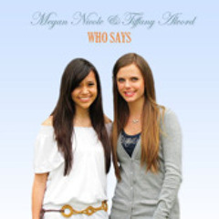 Who Says - Megan Nicole & Tiffany Alvord