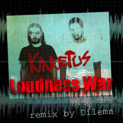 Karetus - Loudness War (Dilemn Remix)