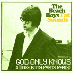 the beach boys - god only knows (loose body parts remix)