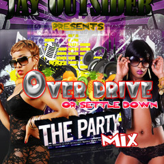 JAY OUTSIDER- presents-  OVER DRIVE  OR SETTLE DOWN (( THE PARTY MIX))