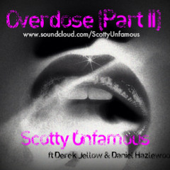 Overdose Part II @ScottyUnfamous ft @IamDerekJellow & @DanielHazlewood (New D/L link in description)