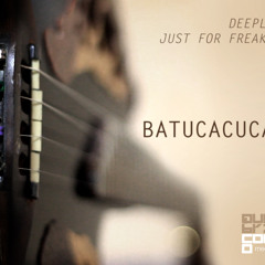 Batucacuca - Just for Freaks