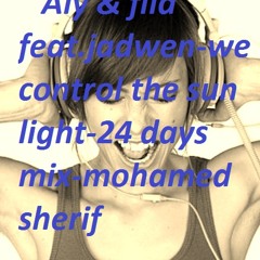 Aly & fila feat.jadwen-we control the sun light (24 days mix )-mohamed sherif
