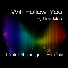 I Will Follow You 2011 - Una Mas (Dulcie Danger Remix)