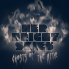 Her Bright Skies - Ghosts Of The Attic