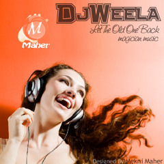 DJ Weela - Let The Old One Back  By Mekni Maher Magician Music