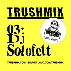 Trushmix 03: DJ Sotofett
