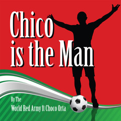 Chico Is The Man by The World Red Army Ft Choco Orta