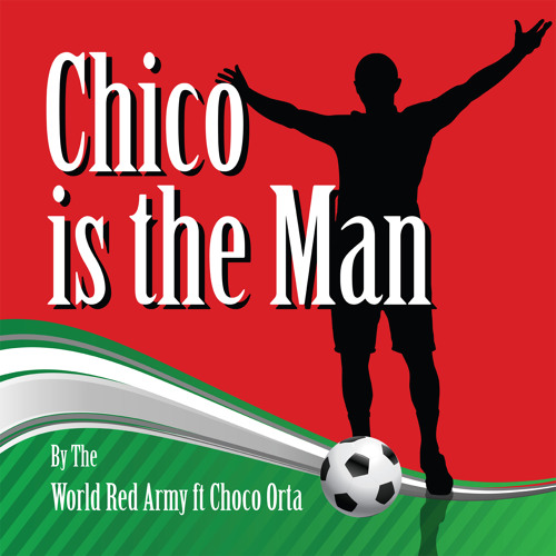 Chico Is The Man by The World Red Army Ft Choco Orta