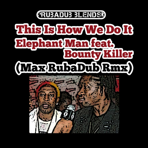 This is how we do it (Max RubaDub Rmx) - Elephant Man feat. Bounty Killer
