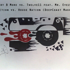 Bart B More vs. Twelve11 feat. Mr. Eyez - Traction vs. House Nation (DeepCoast Mashup)