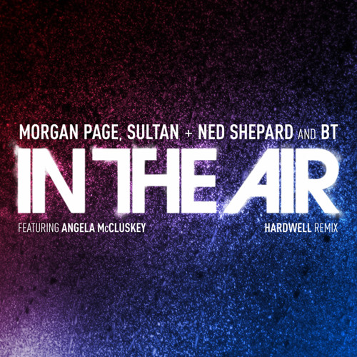 Morgan Page, Sultan & Shepard and BT - In the Air (Hardwell Remix) [OUT NOW]