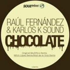 Raul Fernandez & Karlos K Sound - Chocolate (Mitch Lopez Remix) Soulfreak Records