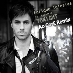 Enrique Eglesias -Tonight (Dirty Version) [Ac-CorE Remix]