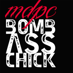 MDPC - BOMB ASS CHICK