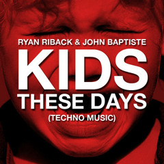 Ryan Riback & John Baptiste - Kids these days (Original mix)