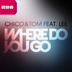 Chico & Tom feat. Lee - Where Do You Go (Radio Edit)