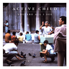 Active Child - Playing House (Ft. How To Dress Well)