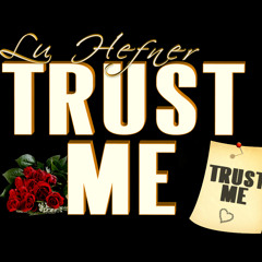 Lu Hefner - Trust Me