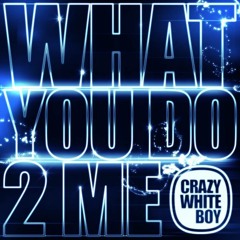 Crazy White Boy - What You Do 2 Me (Amilio Remix) PREVIEW