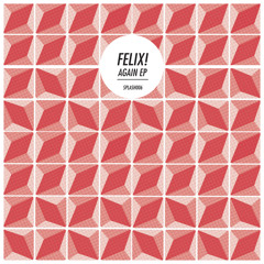 03 Felix! - Again (Cuffia Remix)