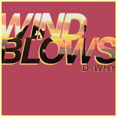 D-WHY - "Wind Blows" feat. Yukon Blonde