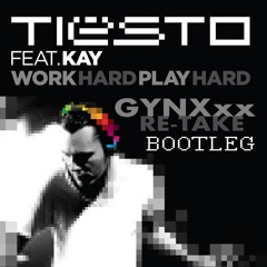 Tiesto feat. Kay - Work Hard, Play Hard (GYNXxx Re-Take Bootleg)