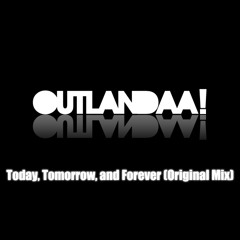 Today, Tomorrow, and Forever (Original Mix)