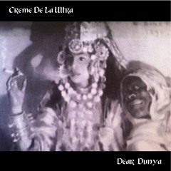 Creme De La Ultra - 'Dear Dunya'
