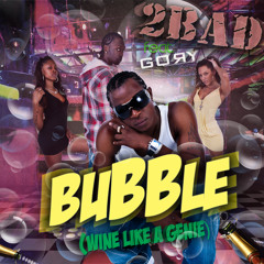 2Bad ft Gory - Bubble (Wine Like A Genie)