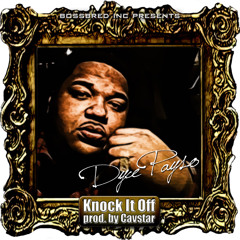 Dyce Payso - Knock It Off(Prod. By Cavstar)