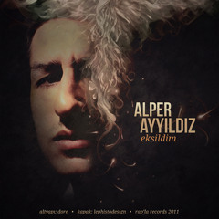 Alper Ayyıldız - Eksildim