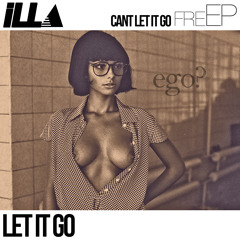 iLLA | Let It Go | Cant Let It Go freEP