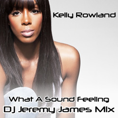 Kelly Rowland - What a Sound Feeling  ( Dj Jeremy James  )