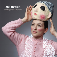 My Brightest Diamond, "Be Brave (Prefuse 73 Remix)"