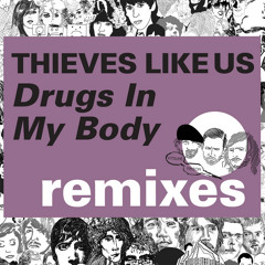 Thieves Like Us - Drugs in My Body (Designer Drugs Remix)