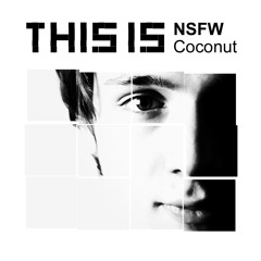 [This Is] NSFW - Coconut