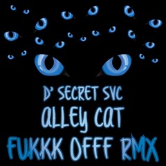 D' Secret SVC - Alley Cat (Fukkk Offf Remix)