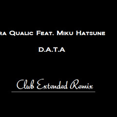 Aura Qualic Feat. Miku Hatsune - D.A.T.A (FL Studio Club Extended Remix By G-Vampire)