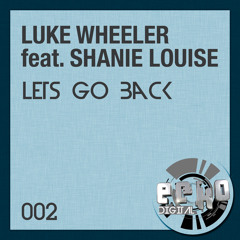 Luke Wheeler Ft Shanie Louise -  Lets Go Back - Original Mix