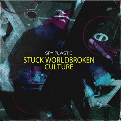 Spy Plastic - Stuck Worldbroken Culture (Evil minds remix)