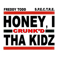 Freddy Todd & S.P.E.C.T.R.E. - Honey I Crunk'd Tha Kidz (clip)