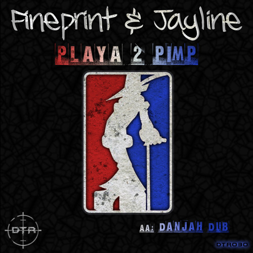 DTR030 - FINEPRINT - PLAYA 2 PIMP (FT JAYLINE) / DANJAH DUB