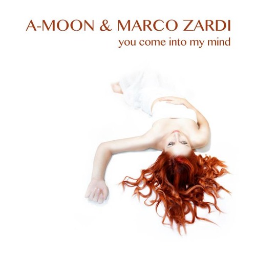 A-Moon and Marco Zardi - You Come Into My Mind A-Moon and Marco Zardi - You Come Into My Mind