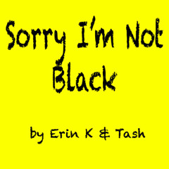 SORRY I'M NOT BLACK