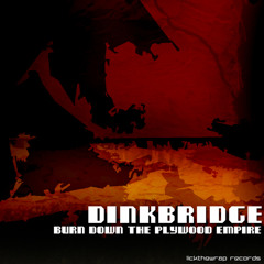 Dinkbridge - Burn Down The Plywood Empire [FREE DOWNLOAD]